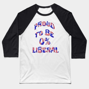 Proud To Be 0% Liberal Baseball T-Shirt